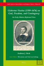 Gisbertus Voetius (1589-1676) On God, Freedom, And Contingency