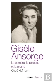 Gisèle Ansorge, La Caméra, Le Pinceau Et La Plume