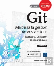 Git - Maitrisez La Gestion De Vos Versions (Concepts, Utilisation Et Cas Pratiques) (2e Edition)