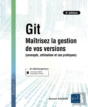 Git : Maîtrisez La Gestion De Vos Versions (Concepts, Utilisation Et Cas Pratiques) (5e Édition)