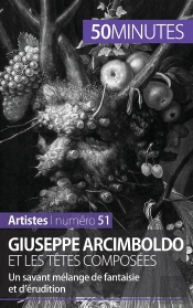 Giuseppe Arcimboldo Et Les Têtes Composées : Un Savant Mélange De Fantaisie Et D'Érudition
