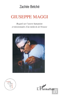 Bertrand.pt - Giuseppe Maggi ; Regard Sur L'Oeuvre Humaniste Et Missionnaire D'Un Médecin De Brousse
