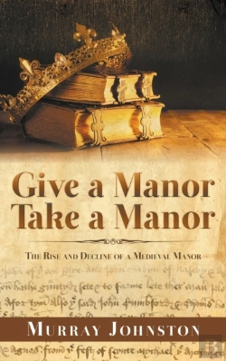 Bertrand.pt - Give A Manor Take A Manor: The Rise And Decline Of A Medieval Manor