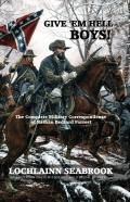 Give 'Em Hell Boys! The Complete Military Correspondence Of Nathan Bedford Forrest