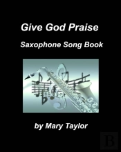 Give God Praise Saxophone Song Book