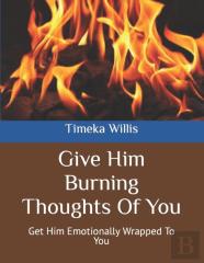 Give Him Burning Thoughts Of You