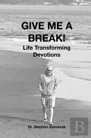 Give Me A Break! Life Transforming Devotions