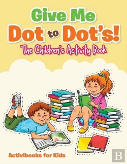 Bertrand.pt - Give Me Dot To Dot'S! The Children'S Activity Book