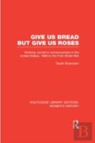 Give Us Bread But Give Us Roses