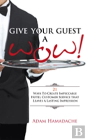 Give Your Guest A Wow! 21 Ways To Create Impeccable Hotel Customer Service That Leaves A Lasting Impression