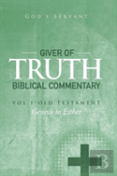 Giver Of Truth Biblical Commentary-Vol. 1