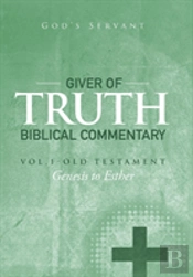 Giver Of Truth Biblical Commentary-Vol. 1