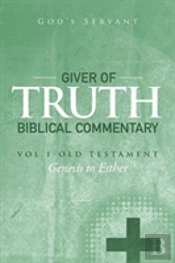 Giver Of Truth Biblical Commentary-Vol. 1