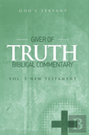 Giver Of Truth Biblical Commentary-Vol 3