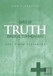 Giver Of Truth Biblical Commentary-Vol 3
