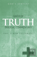 Giver Of Truth Biblical Commentary-Vol 3