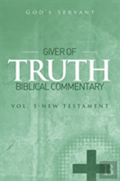 Giver Of Truth Biblical Commentary-Vol 3