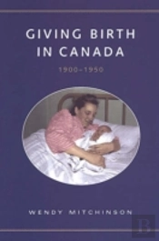 Giving Birth In Canada, 1900-1950