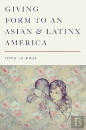 Giving Form To An Asian And Latinx America