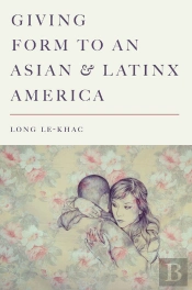 Giving Form To An Asian And Latinx America