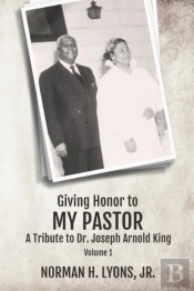 Giving Honor To My Pastor A Tribute To Dr. Joseph Arnold King