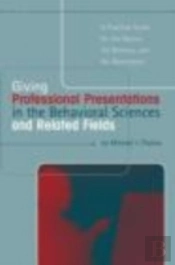 Giving Professional Presentations In The Behavioral Sciences And Related Fields