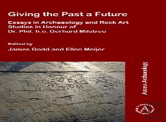 Giving The Past A Future: Essays In Archaeology And Rock Art Studies In Honour Of Dr. Phil. H.C. Gerhard Milstreu