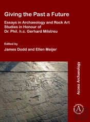 Giving The Past A Future: Essays In Archaeology And Rock Art Studies In Honour Of Dr. Phil. H.C. Gerhard Milstreu