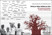 Giving To Help, Helping To Give : The Context And Politics Of African Philanthropy