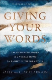 Giving Your Words Â€“ The Lifegiving Power Of A Verbal Home For Family Faith Formation