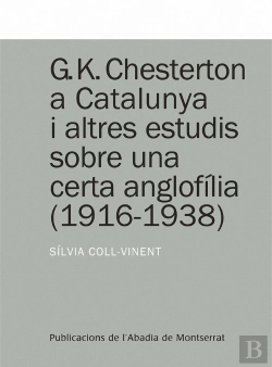 Bertrand.pt - G.K. Chesterton A Catalunya I Altres Estudis Sobre Una Certa Anglofília (1916-1938)