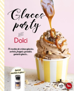 Bertrand.pt - Glaces Party Avec Dolci : 75 Recettes De Crèmes Glacées, Sorbets, Frappés, Granités, Yaourts Glacés...