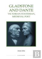 Gladstone And Dante - Victorian Statesman, Medieval Poet