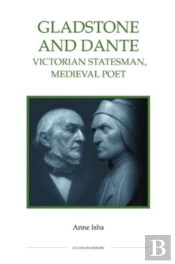 Gladstone And Dante - Victorian Statesman, Medieval Poet