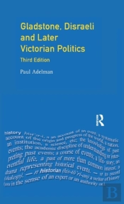 Gladstone, Disraeli And Later Victorian Politics