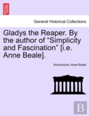 Gladys The Reaper. By The Author Of 'Simplicity And Fascination' (I.E. Anne Beale).