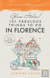 Glam Italia! 101 Fabulous Things To Do In Florence