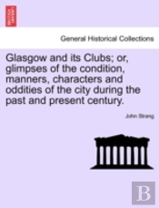 Glasgow And Its Clubs; Or, Glimpses Of T