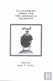 Glastonbury Abbey And The Arthurian Tradition
