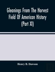 Gleanings From The Horvest Field Of American History (Part Xi)