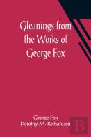 Gleanings From The Works Of George Fox