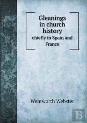 Gleanings In Church History Chiefly In Spain And France