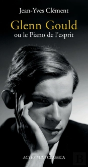 Glenn Gould Ou Le Piano De L'Esprit