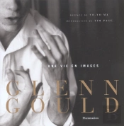 Glenn Gould ; Une Vie En Images