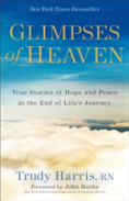 Glimpses Of Heaven Â€“ True Stories Of Hope And Peace At The End Of Life`S Journey