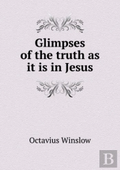 Glimpses Of The Truth As It Is In Jesus