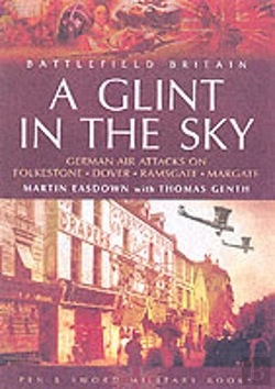 Bertrand.pt - Glint In The Sky, A: German Air Attacks On Folkstone, Dover, Ramsgate, Margate