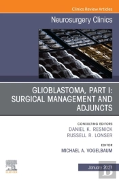 Glioblastoma, Part I: Surgical Management And Adjuncts, An Issue Of Neurosurgery Clinics Of North America, E-Book