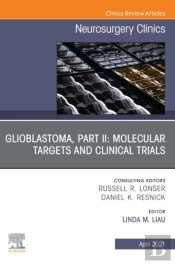 Glioblastoma, Part Ii: Molecular Targets And Clinical Trials, An Issue Of Neurosurgery Clinics Of North America