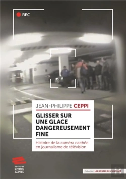 Bertrand.pt - Glisser Sur Une Glace Dangereusement Fine : Histoire De La Caméra Cachée En Journalisme De Télévision